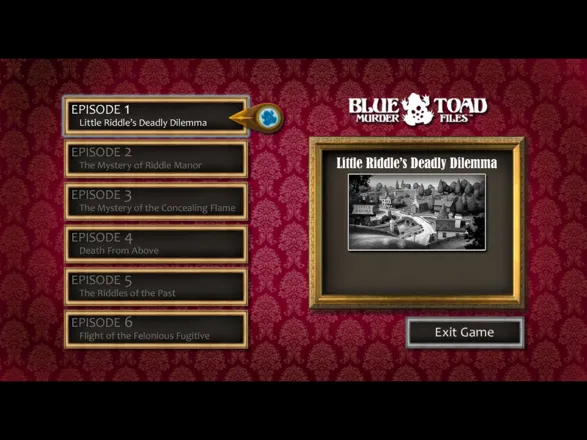 Blue Toad Murder Files: Mysteries of Little Riddle - Episode 1: Little Riddle&#x27;s Deadly Dilemma Windows The game&#x27;s main menu. This was taken from Episode 1, episodes 2-5 are greyed out because they have not been purchased