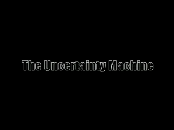 The Uncertainty Machine Windows It all begins here...