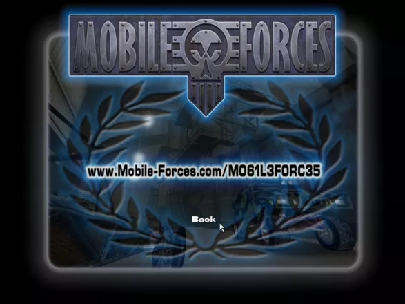 Mobile Forces Windows When you finish the single player game, you get the URL for the secret Mobile Forces site. Too bad it&#x27;s long gone.