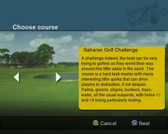 International Golf Pro PlayStation 2 After choosing the golfer the player must then select the course to play on. There are three, The Saharan Golf Challenge, The Oxygen International Open, and The Pacific Open