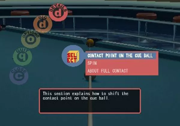 Q-Ball Billiards Master PlayStation 2 The in-game pause menu allows the player to control the exact point at which the cue will connect with the ball&#x3C;br&#x3E;Other options are available, each coloured circle expands into a mini menu