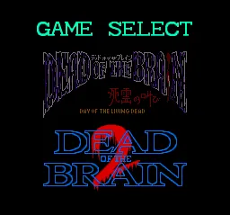 Dead of the Brain 1 &#x26; 2 TurboGrafx CD The first screen of the game after the NEC logo has you choose the game you want to play