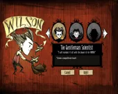 Don&#x27;t Starve Windows Character selection - Wilson is the default starting character. Additional characters may be unlocked while playing (and dying) using previous characters.